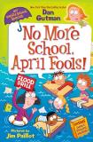 Dan Gutman My Weird School Special No More School April Fools! 
