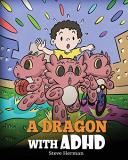 Steve Herman A Dragon With Adhd A Children's Story About Adhd. A Cute Book To Hel 