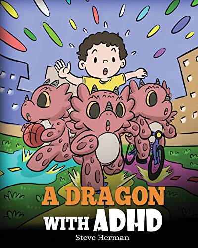 Steve Herman A Dragon With Adhd A Children's Story About Adhd. A Cute Book To Hel 