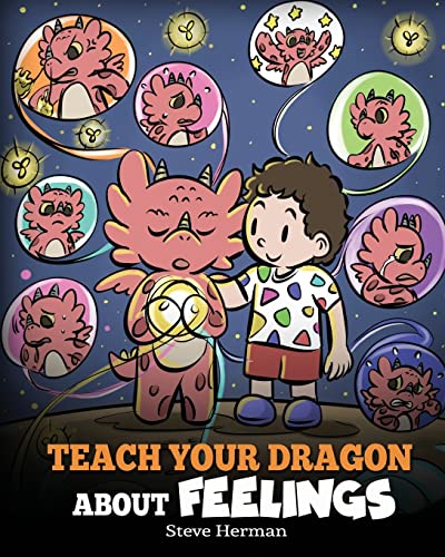 Steve Herman Teach Your Dragon About Feelings A Story About Emotions And Feelings 