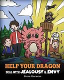 Steve Herman Help Your Dragon Deal With Jealousy And Envy A Story About Handling Envy And Jealousy 