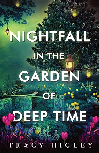 Tracy Higley Nightfall In The Garden Of Deep Time 