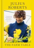 Julius Roberts The Farm Table [a Cookbook] 