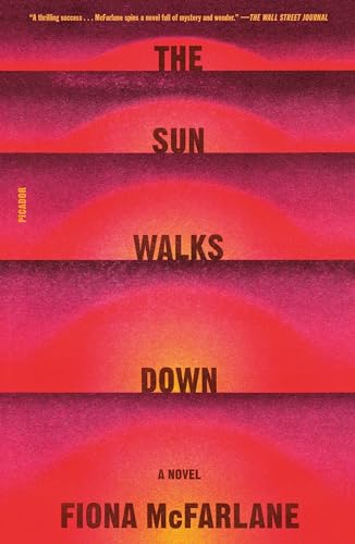 Fiona Mcfarlane The Sun Walks Down 