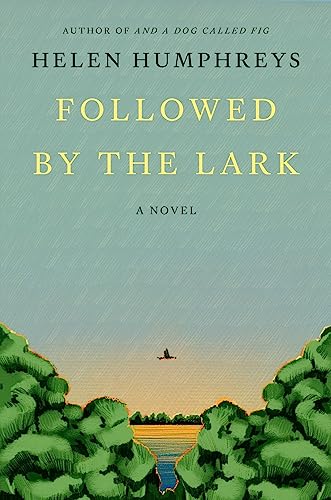 Helen Humphreys Followed By The Lark 