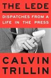 Calvin Trillin The Lede Dispatches From A Life In The Press 