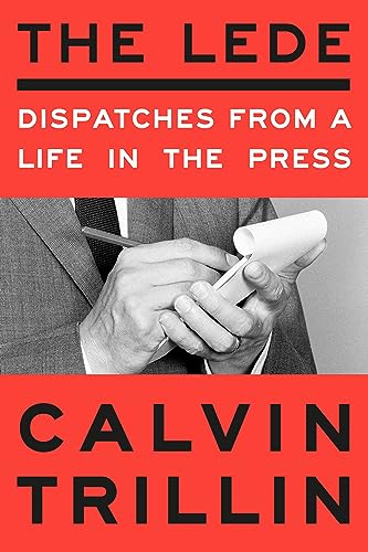 Calvin Trillin The Lede Dispatches From A Life In The Press 