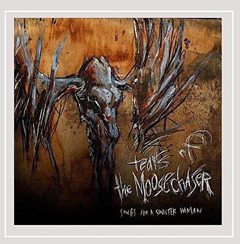Tears Of The Moosechaser/Songs For A Sinister Woman