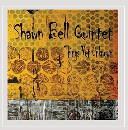 Shawn Quintet Bell/Things Yet Unknown