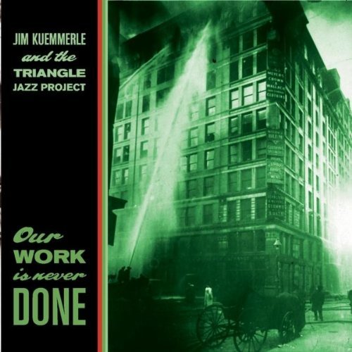 KUEMMERLE,JIM & THE TRIANGLE J/OUR WORK IS NEVER DONE
