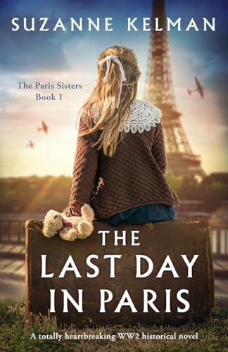 Suzanne Kelman The Last Day In Paris A Totally Heartbreaking Ww2 Historical Novel 