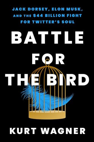 Kurt Wagner Battle For The Bird Jack Dorsey Elon Musk And The $44 Billion Fight 