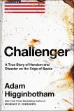 Adam Higginbotham Challenger A True Story Of Heroism And Disaster On The Edge 
