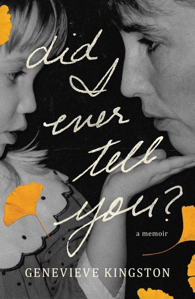 Genevieve Kingston/Did I Ever Tell You?@ A Memoir