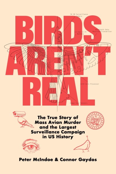 Peter Mcindoe Birds Aren't Real The True Story Of Mass Avian Murder And The Large 