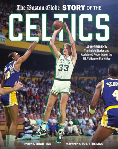 The Boston Globe/The Boston Globe Story of the Celtics@ 1946-Present: The Inside Stories and Acclaimed Re