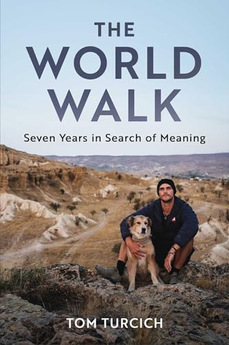 Tom Turcich/The World Walk@ 7 Years. 28,000 Miles. 6 Continents. a Grand Medi
