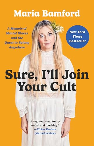 Maria Bamford/Sure, I'll Join Your Cult@ A Memoir of Mental Illness and the Quest to Belon