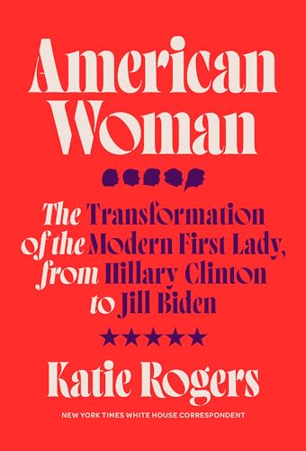 Katie Rogers/American Woman@ The Transformation of the Modern First Lady, from
