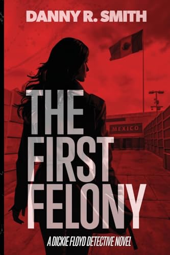 Danny R. Smith The First Felony 