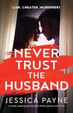 Jessica Payne Never Trust The Husband A Totally Gripping Psychological Thriller Packed 