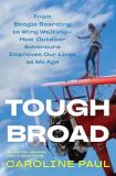 Caroline Paul Tough Broad From Bird Watching To Base Jumping How Outdoor A 