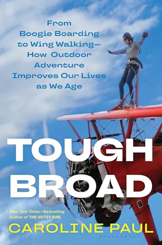 Caroline Paul Tough Broad From Bird Watching To Base Jumping How Outdoor A 