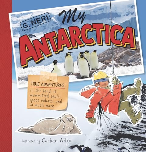 G. Neri My Antarctica True Adventures In The Land Of Mummified Seals S 