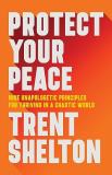 Trent Shelton Protect Your Peace Nine Unapologetic Principles For Thriving In A Ch 