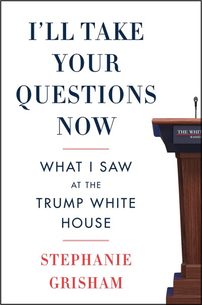 Stephanie Grisham/I'll Take Your Questions Now@What I Saw At The Trump White House