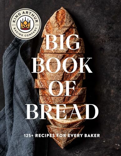 King Arthur Baking Company/The King Arthur Baking Company Big Book of Bread@ 125+ Recipes for Every Baker (a Cookbook)