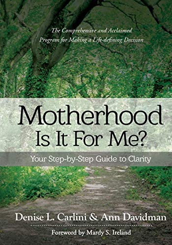 Denise L. Carlini Motherhood Is It For Me? Your Step By Step Guide To Clarity 