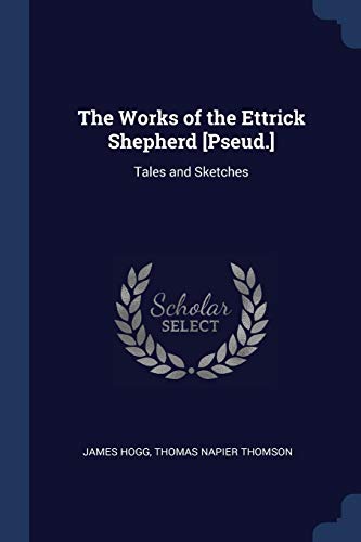 James Hogg/The Works of the Ettrick Shepherd [pseud.]@ Tales and Sketches