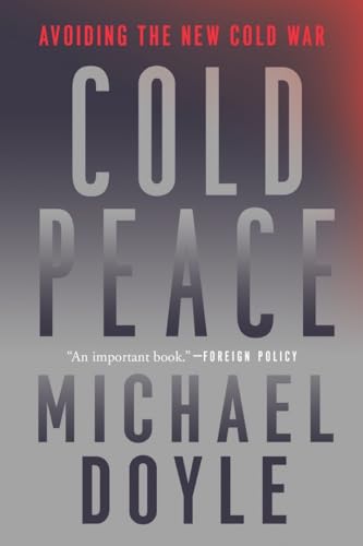 Michael W. Doyle Cold Peace Avoiding The New Cold War 
