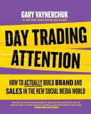 Gary Vaynerchuk Day Trading Attention How To Actually Build Brand And Sales In The New 