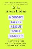 Erika Ayers Badan Nobody Cares About Your Career Why Failure Is Good The Great Ones Play Hurt An 
