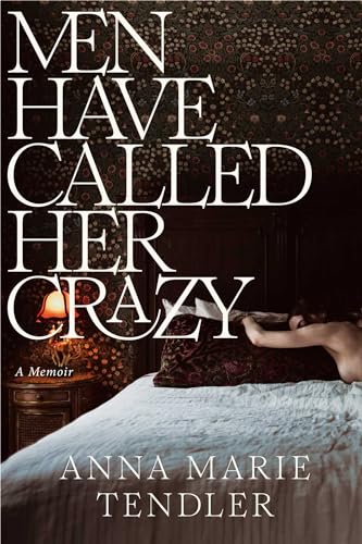 Anna Marie Tendler/Men Have Called Her Crazy@ A Memoir
