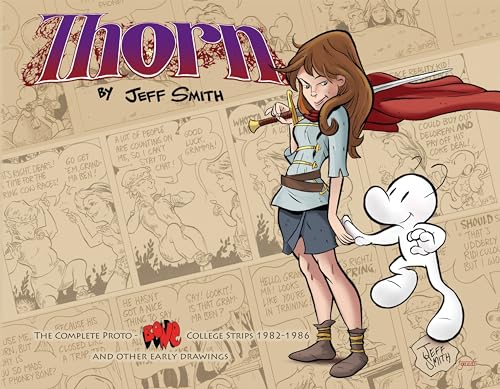 Smith Jeff/THORN: The Complete Proto-BONE College Strips 1982-1986, & Other Early Drawings@BONE