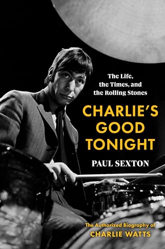 Paul Sexton/Charlie's Good Tonight@The Life, the Times, & the Rolling Stones: The Authorized Biography of Charlie Watts
