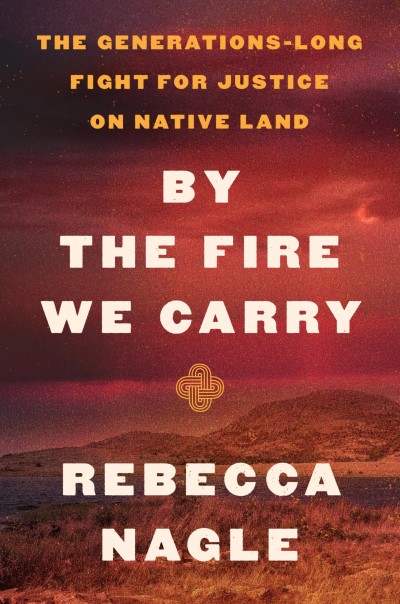 Rebecca Nagle/By the Fire We Carry@The Generations-Long Fight for Justice on Native Land