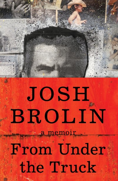 Josh Brolin/From Under the Truck@A Memoir