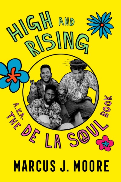 Marcus J. Moore/High & Rising@a.k.a. The De La Soul Book