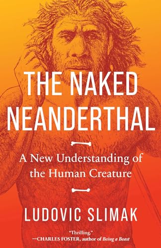 Ludovic Slimak/The Naked Neanderthal@A New Understanding of the Human Creature