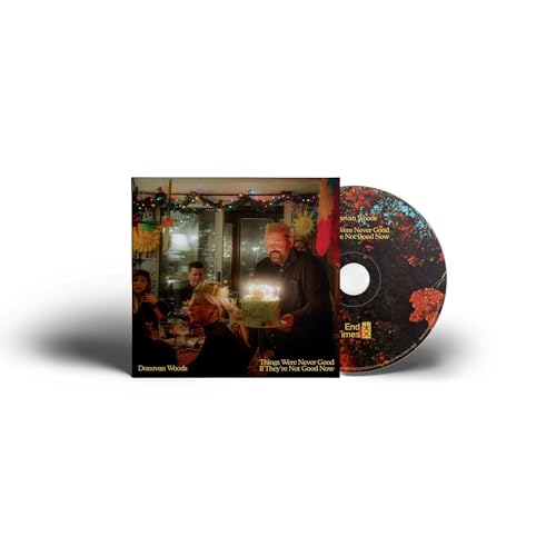 Donovan Woods/Things Were Never Good If They're Not Good Now