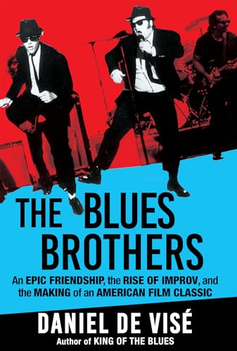 Daniel De Vise/The Blues Brothers@An Epic Friendship, the Rise of Improv, and the Making of an American Film Classic