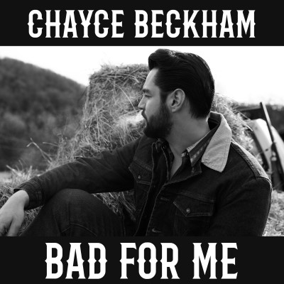 Chayce Beckham/Bad For Me