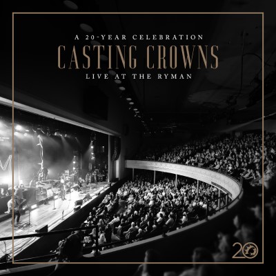 Casting Crowns/Casting Crowns: A 20 Year Celebration Live at The Ryman