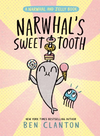 Ben Clanton/Narwhal's Sweet Tooth (a Narwhal and Jelly Book #9