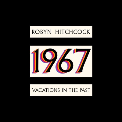 Robyn Hitchcock/1967: Vacations In The Past