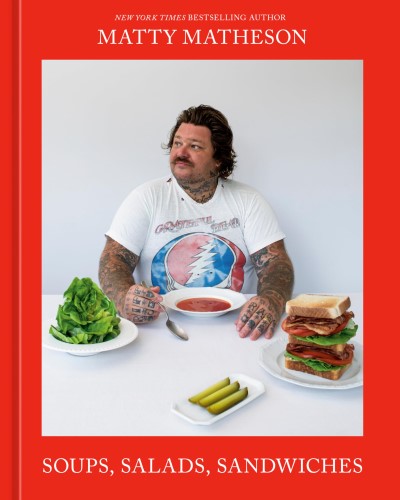 Matty Matheson/Soups, Salads, Sandwiches@A Cookbook